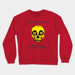 Don't wait too long the deadline is closer than you think Crewneck Sweatshirt